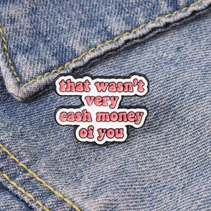That Wasn't Very Cash Money of You Enamel Pin